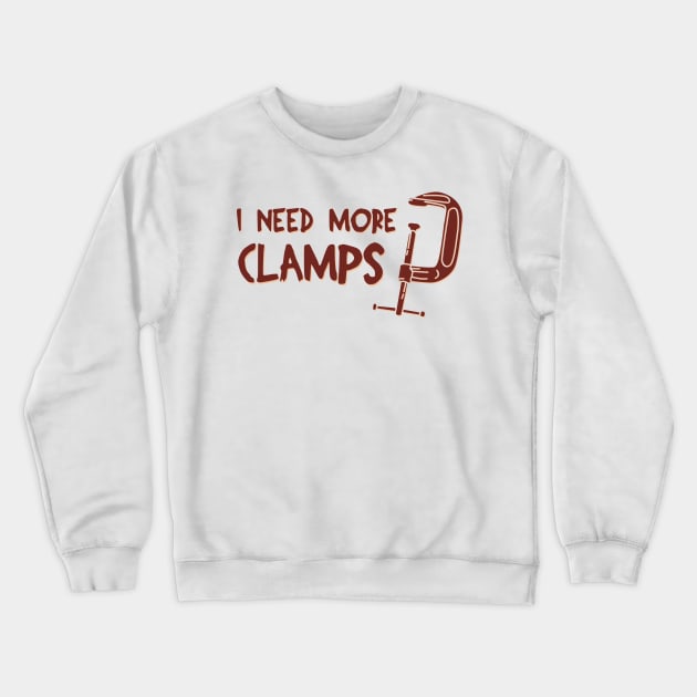 I Need More Clamps Crewneck Sweatshirt by teweshirt